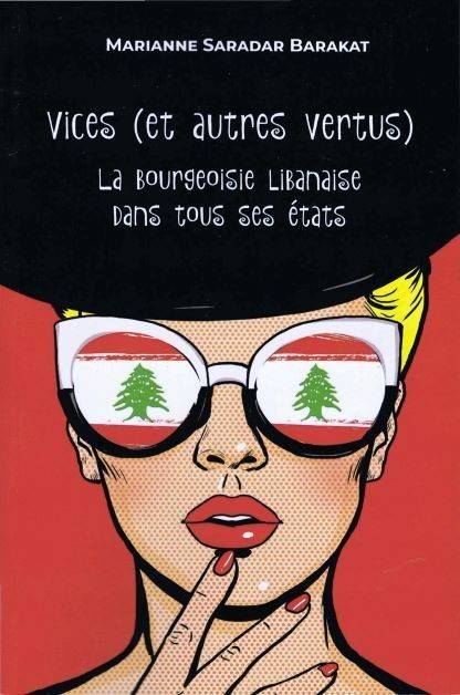 Quand Marianne Saradar Barakat recense les vices (et les vertus) de la bourgeoisie libanaise...