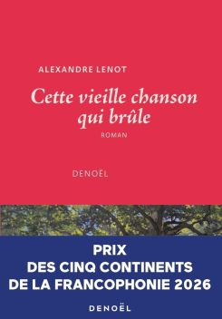 « Cette vieille chanson qui brûle » d’Alexandre Lenot, une enfance entre refuge forestier et blessures familiales. Photo fournie par l’OIF