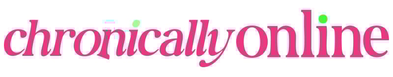 chronically online