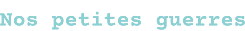 nos petites guerres