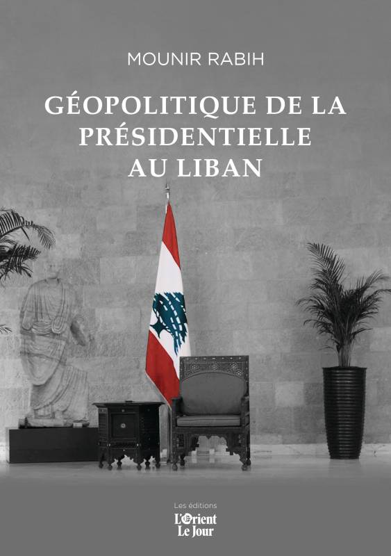 « Géopolitique de la présidentielle au Liban » par Mounir Rabih